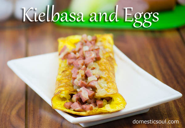 Kielbasa and Eggs Recipe from domesticsoul.com